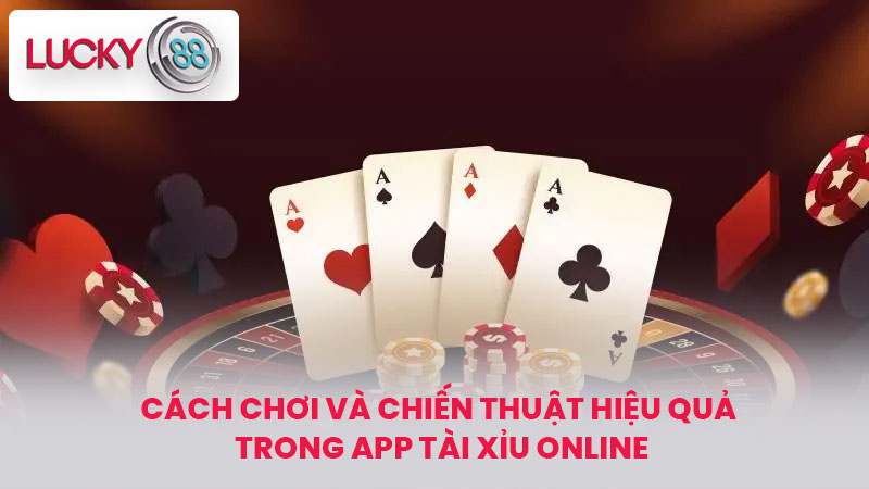 Cách chơi và chiến thuật hiệu quả trong App tài xỉu online