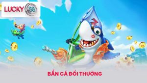 Bắn cá đổi thưởng - Bí Quyết Chơi Bắn Cá Tại lucky88