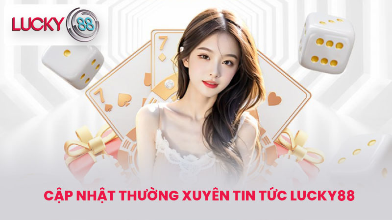 Cập nhật thường xuyên tin tức lucky88