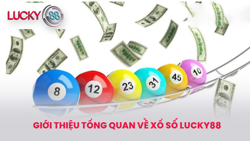 Giới thiệu tổng quan về Xổ số lucky88